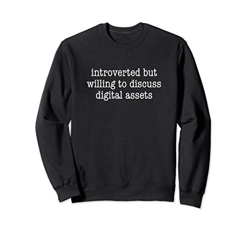 Introverted But Willing to Discuss Digital Assets Funny Sweatshirt