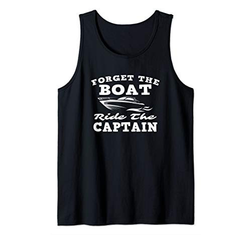 Forget The Boat Ride The Captain Funny Nauti Nautical Design Tank Top