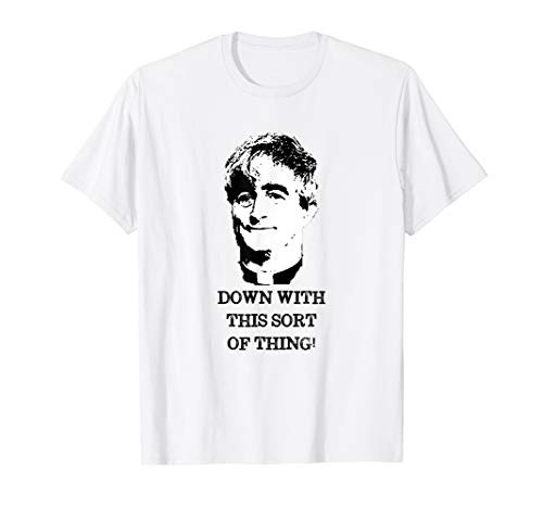 Down With This Sort Of Thing  Ted Crilly  Father Ted Quote T-Shirt