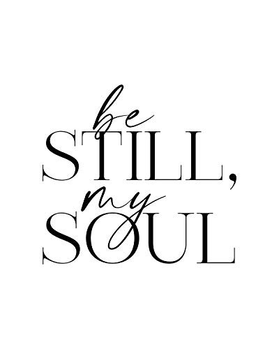 Be Still  My Soul - Wall Decor Art Print on a white background - 8x10 unframed typography print - great gift for relatives and friends