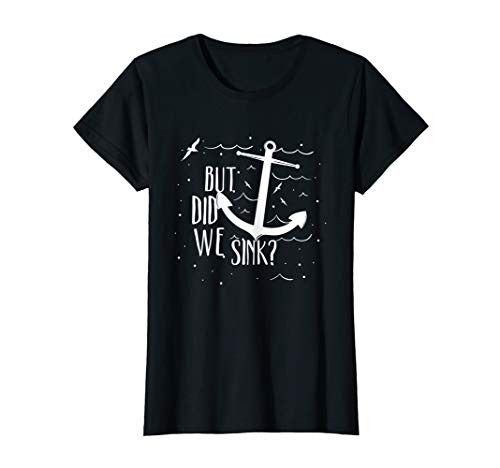 But did we sink? - Funny Boat Sea Cruise Vacation Gift T-Shirt