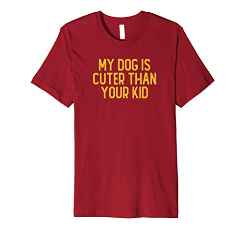 My Dog Is Cuter Than Your Kid  Sarcastic Funny Cute Saying G Premium T-Shirt