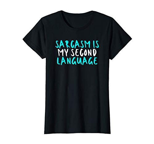 Womens Sarcasm Is My Second Language Sarcastic Funny Cute Saying G T-Shirt Womens Sarcasm Is My Second Language Sarcastic Funny Cute Saying G T-Shirt