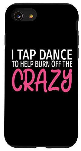 iPhone SE -2020- - 7 - 8 I Tap Dance to Burn Off The Crazy - Funny Tap Dancer Case