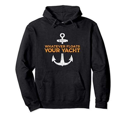 Whatever Floats Your Yacht  Boat Captain Sailing Graphic Pullover Hoodie