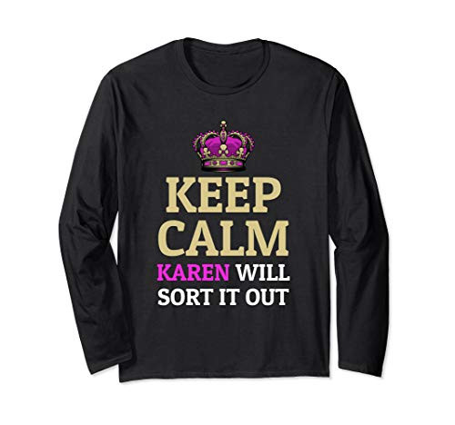 Keep Calm Karen Will Sort It Out Funny Meme Long Sleeve T-Shirt