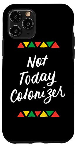 iPhone 11 Pro Not Today Colonizer Black Pride Gifts Black History Month Case