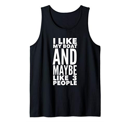 I like my boat and maybe like 3 people Tank Top