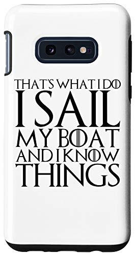 Galaxy S10e THATS WHAT I DO I SAIL MY BOAT AND I KNOW THINGS Case