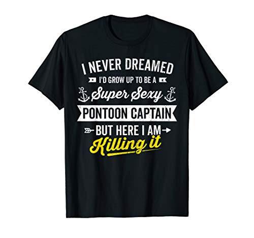 Super Sexy Pontoon Boat Captain Sailor Owner Boating Gifts T-Shirt