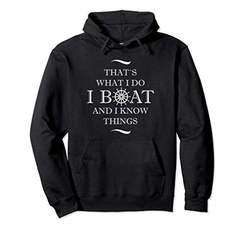Thats what I do I boat and I know things  Boating Pullover Hoodie