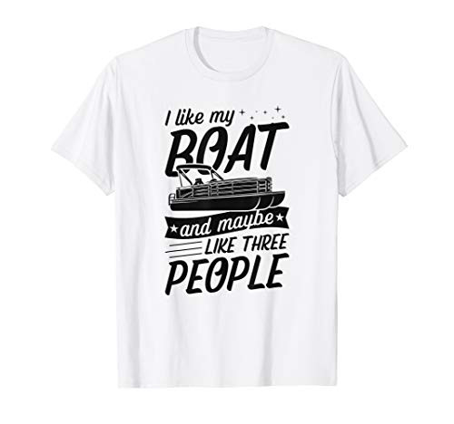 I Like My Boat And Maybe Like Three People Funny Boat Gift T-Shirt