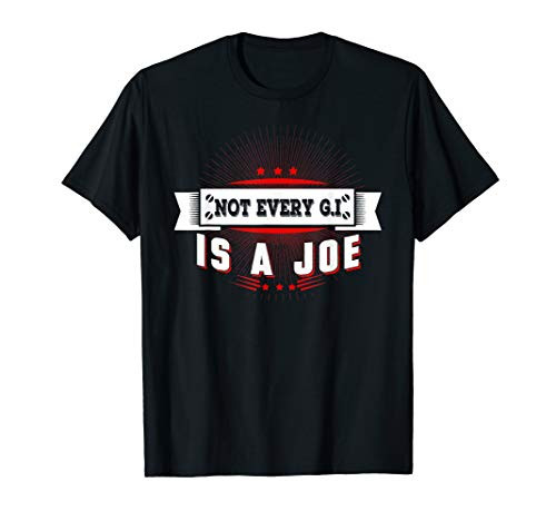 Not Every G-I Is A Joe T-Shirt