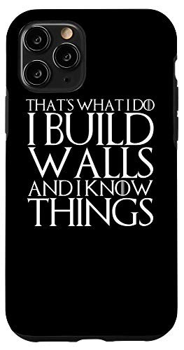 iPhone 11 Pro THATS WHAT I DO I BUILD WALLS AND I KNOW THINGS Case
