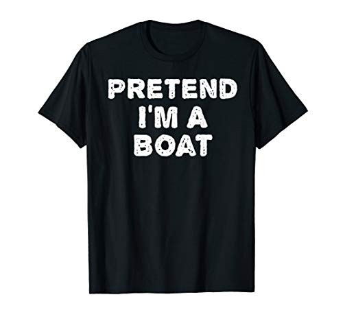 PRETEND IM A BOAT Funny Halloween DIY Costume T-Shirt