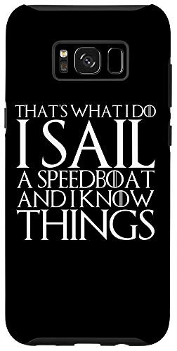 Galaxy S8- THATS WHAT I DO I SAIL A SPEEDBOAT AND I KNOW THINGS Case