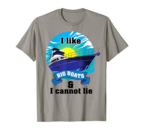 I Like Big Boats and I Cannot Lie - Cute Cruising Gift T-Shirt