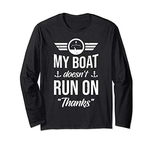 My Boat Doesnt Run On Thanks Motorboat Owner Funny Gift Long Sleeve T-Shirt
