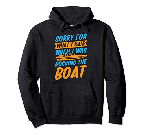 Sorry For What I Said When I Was Docking the Boat Funny Gift Pullover Hoodie