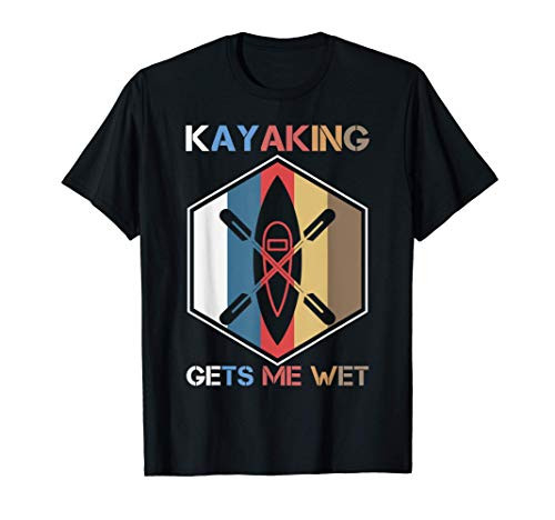 Kayaking gets me wet tee paddling retro kayak boat paddle T-Shirt
