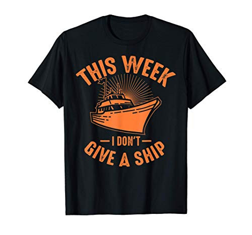 This Week I Dont Give A Ship Cruiser Funny Boat Cruise Gift T-Shirt