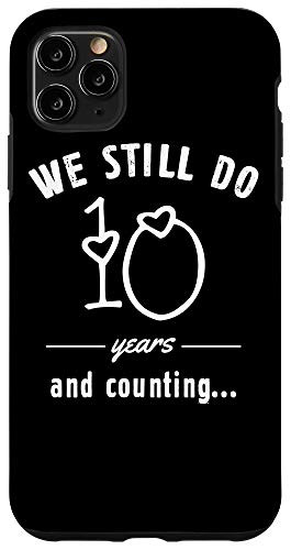 iPhone 11 Pro Max We Still Do 10 Years and Counting Funny Wedding Anniversary Case