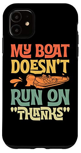 iPhone 11 My Boat Doesnt Run On Thanks Funny Boat Captain Gift Case