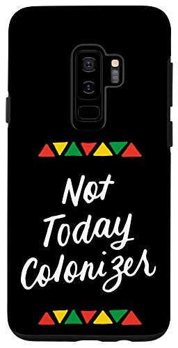 Galaxy S9- Not Today Colonizer Black Pride Gifts Black History Month Case