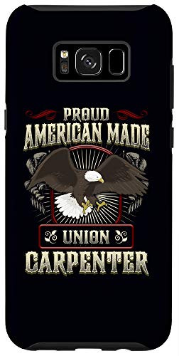 Galaxy S8- Proud American Made Union Carpenter Gift Wood Worker Phone Case