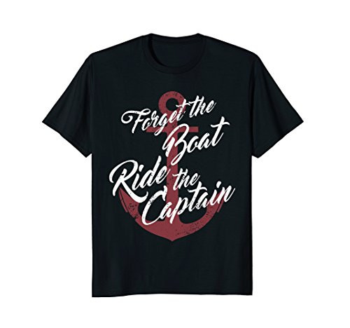 Boat Captain Shirt Forget The Boat Ride The Captain Shirt