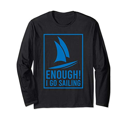 Enough I Go Sailing Boat Ocean Hobby Regatta Race Long Sleeve T-Shirt