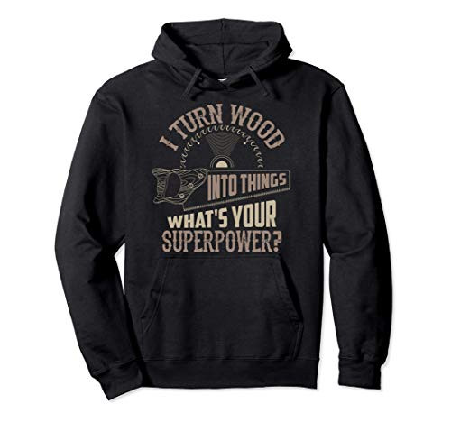 I Turn Wood Into Things Woodworking Gift- Woodworker Artist Pullover Hoodie