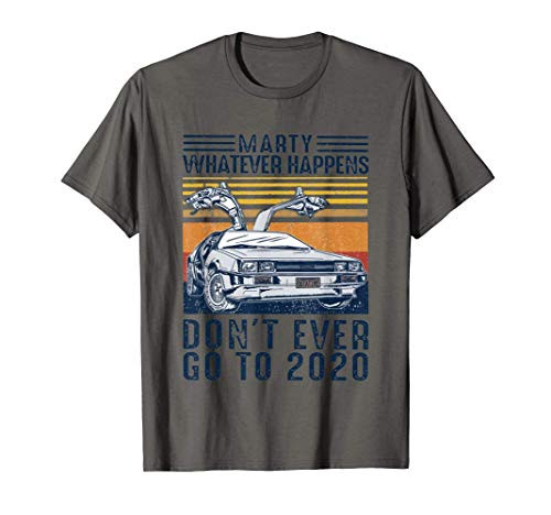 Marty Whatever Happens Dont Ever Go to 2020 T-Shirt Marty Whatever Happens Dont Ever Go to 2020 T-Shirt