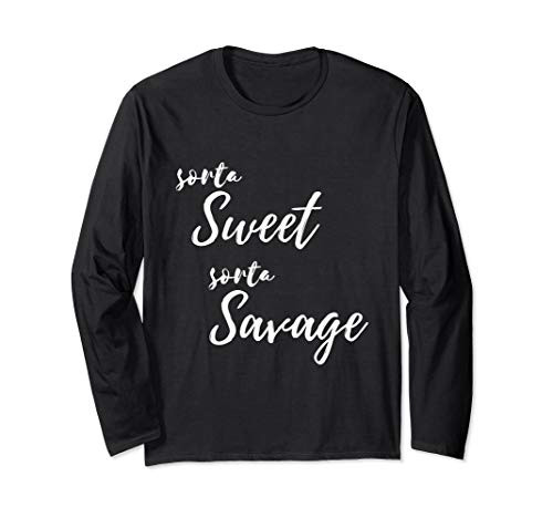 Sorta Sweet Sorta Savage Funny Cool Saying Long Sleeve T-Shirt