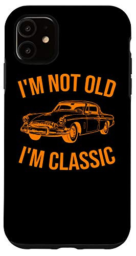iPhone 11 Funny Im Not Old Im A Classic Gift - Love Dad Vintage Cars Case