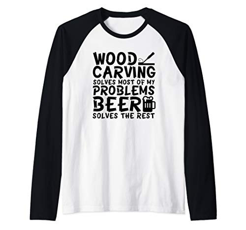 Wood Carving Solves Most Of My Problems Beer Solves The Rest Raglan Baseball Tee