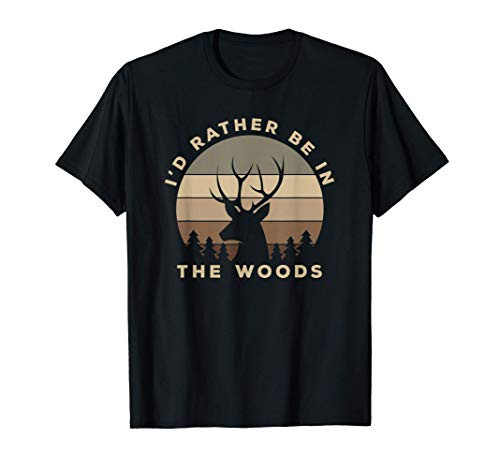 Id Rather Be In the Woods Deer Hunting T-Shirt