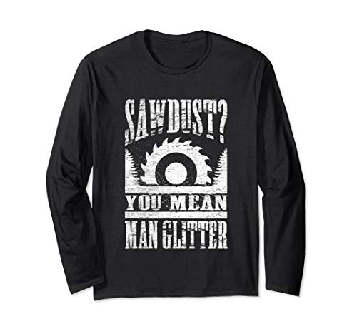 Funny Sawdust Woodworking Gift Carpenter Wood Working Long Sleeve T-Shirt