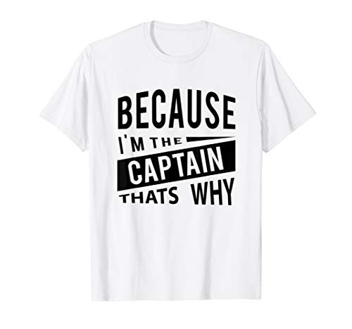 Because Im The Captain Thats Why - Naval Captain T-Shirt Because Im The Captain Thats Why - Naval Captain T-Shirt