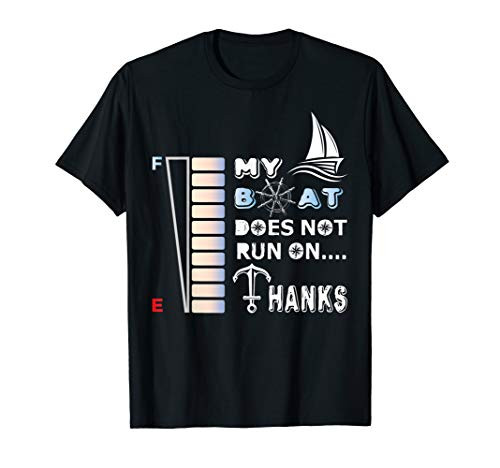 My Boat Doesnt Run On Thanks Boaters Boating Gifts T-Shirt