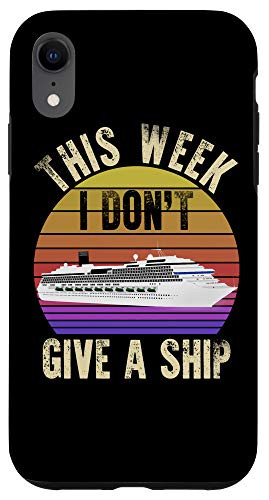 iPhone XR This Week I Dont Give A Ship - Funny Cruise Trip Vacation Case
