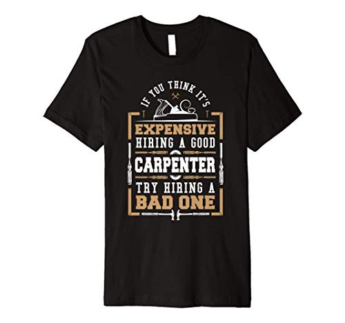 Carpentry Expensive Carpenter Wood Woodworker Premium T-Shirt