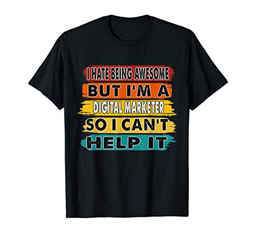 I Hate Being Awesome But Im A Digital Marketer Gift T-Shirt