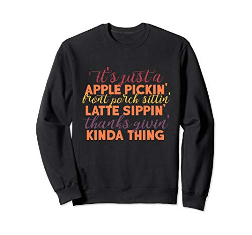 Apple Pickin Latte Sippin Thanks Givin Sort of Thing Fall Sweatshirt
