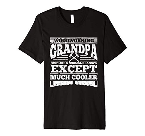 Grandpa Woodworking Gift Product Carpenter Wood Working Premium T-Shirt