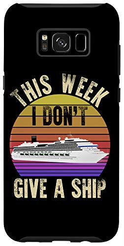 Galaxy S8- This Week I Dont Give A Ship - Funny Cruise Trip Vacation Case