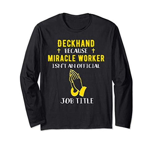 Funny Deck Hand Because Miracle Worker Isnt A Job Title Boat Long Sleeve T-Shirt