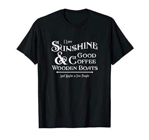 Funny Wooden Boats Coffee Lover Nautical Joke Pun Humor Gift T-Shirt