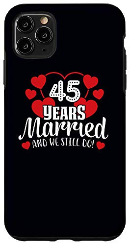 iPhone 11 Pro Max 45 Years Married 45th Wedding Anniversary Gift Couple Phone Case