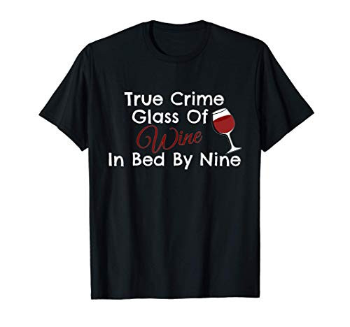 True Crime Glass Of Wine In Bed By Nine T-Shirt
